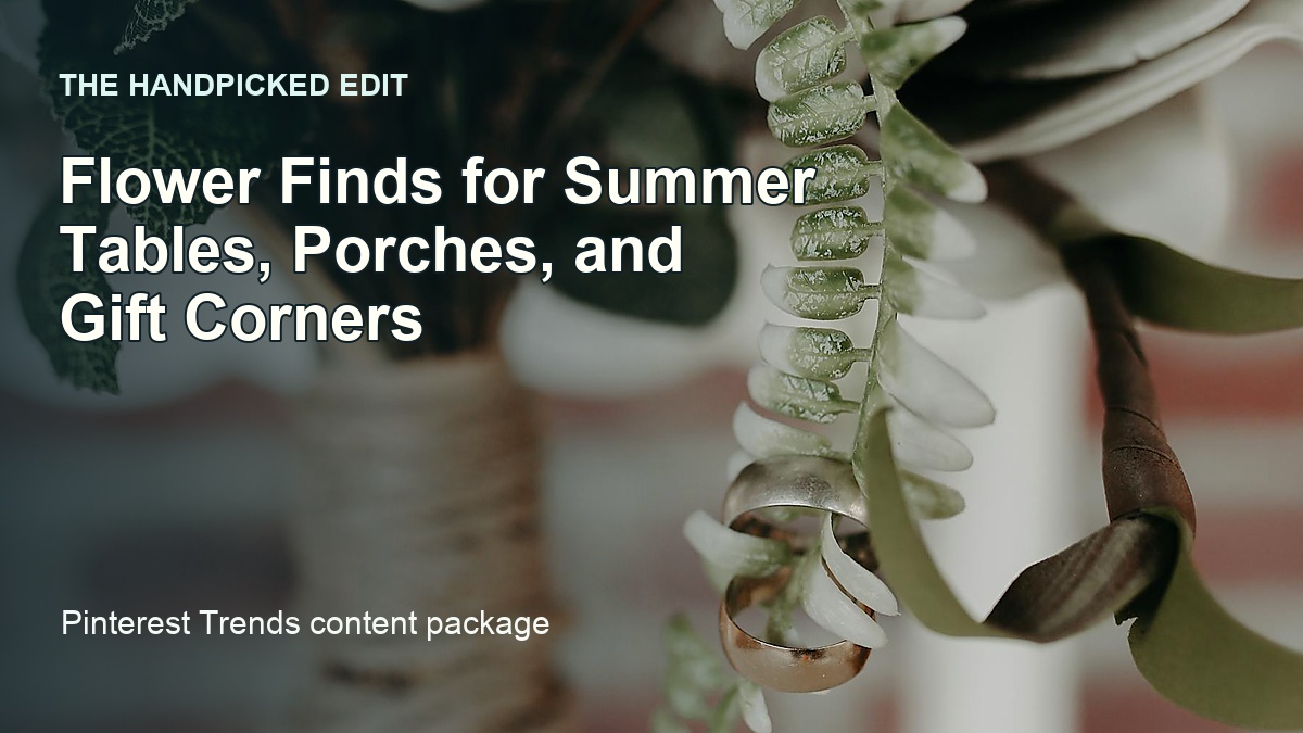 Flower Finds for Summer Tables, Porches, and Gift Corners